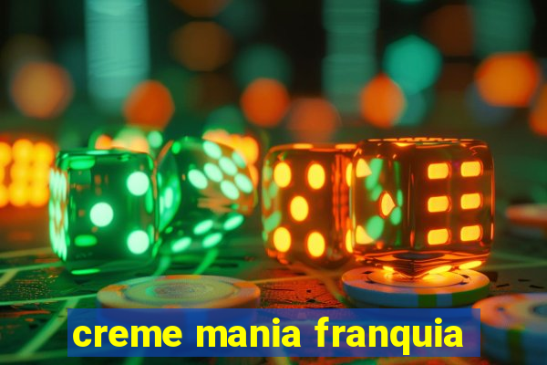 creme mania franquia