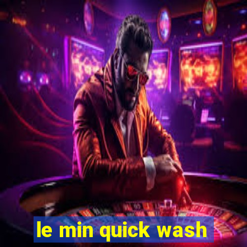 le min quick wash