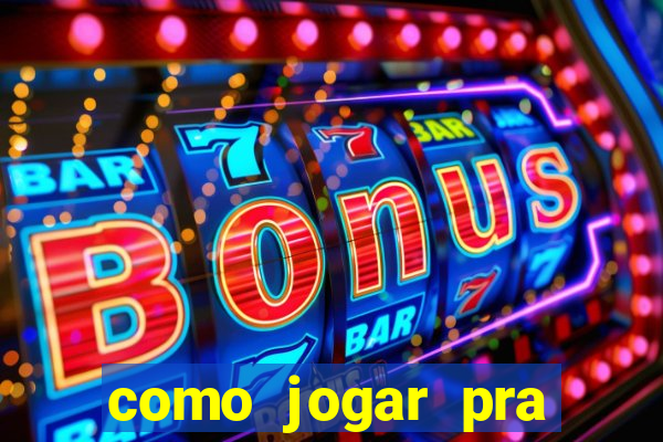 como jogar pra ganhar dinheiro