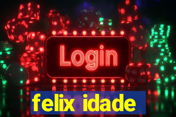 felix idade