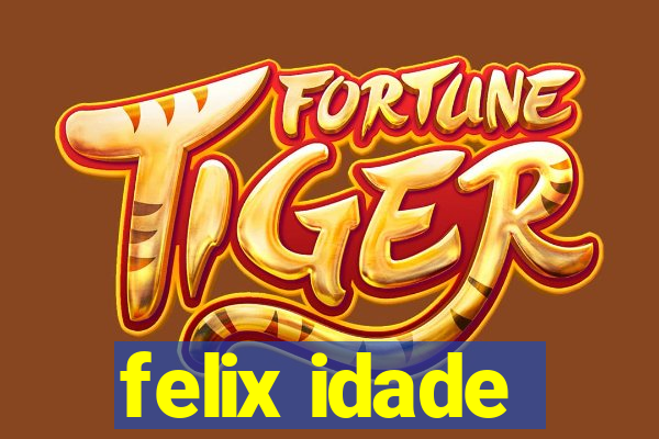 felix idade