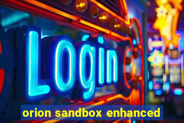 orion sandbox enhanced