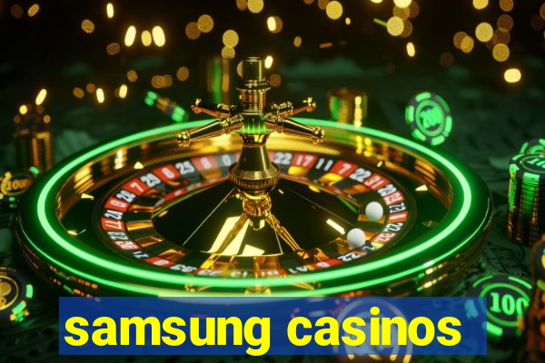 samsung casinos