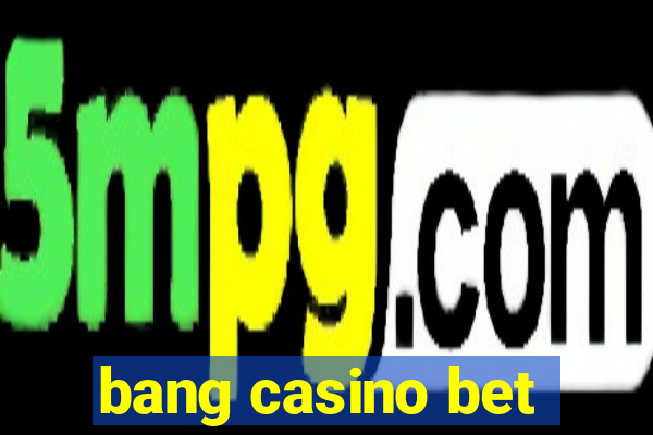 bang casino bet