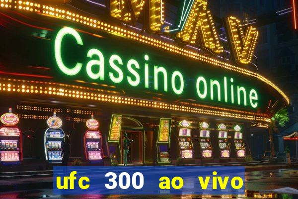 ufc 300 ao vivo online grátis