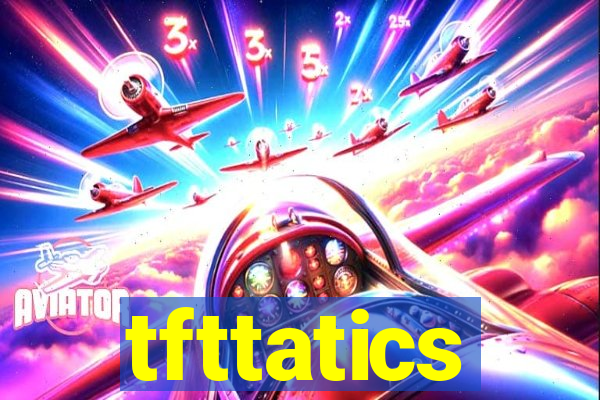 tfttatics