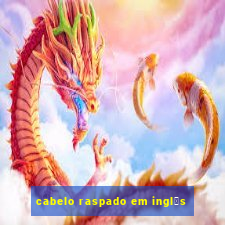 cabelo raspado em ingl锚s