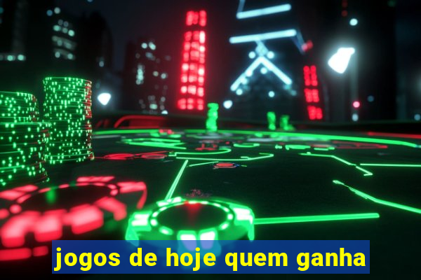 jogos de hoje quem ganha