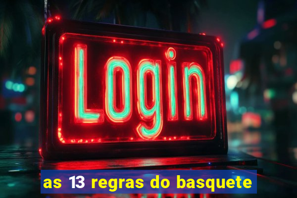 as 13 regras do basquete