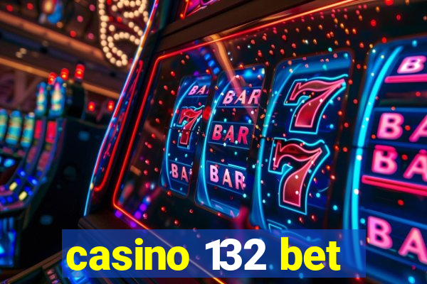 casino 132 bet