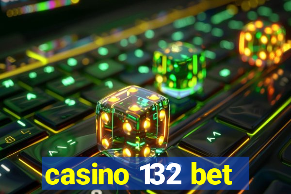 casino 132 bet