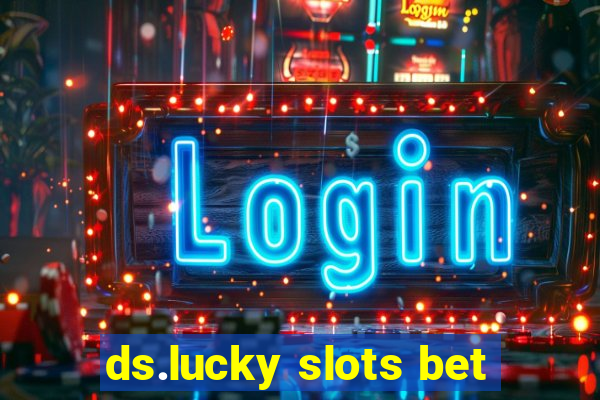 ds.lucky slots bet