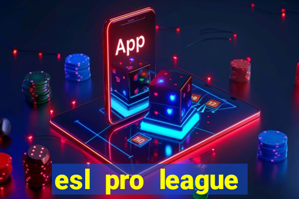 esl pro league jogos de hoje