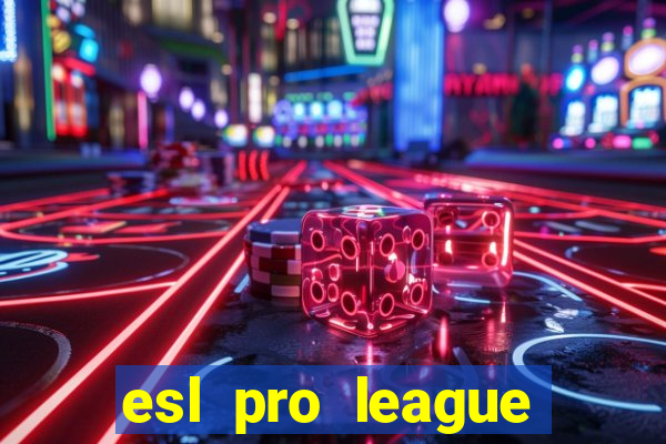 esl pro league jogos de hoje