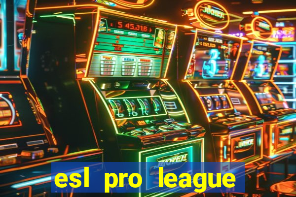 esl pro league jogos de hoje