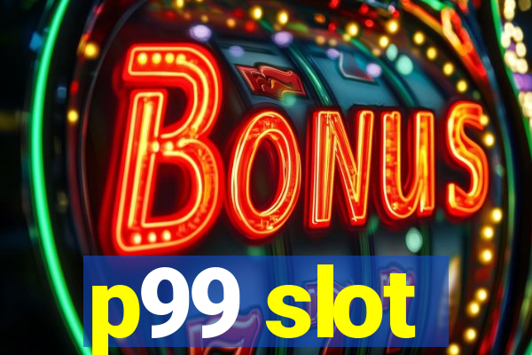 p99 slot