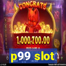 p99 slot