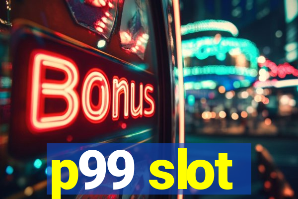 p99 slot