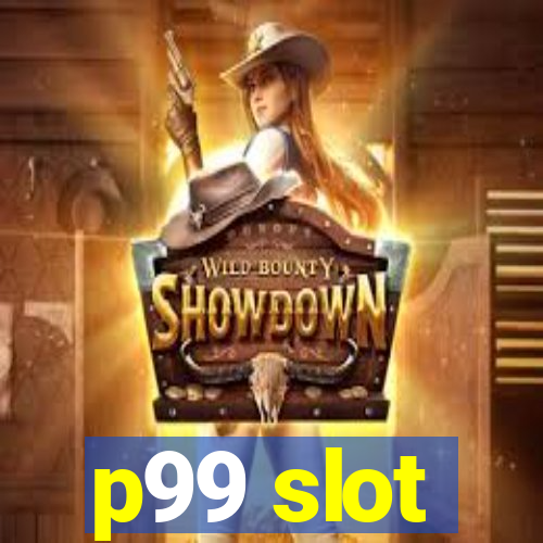 p99 slot