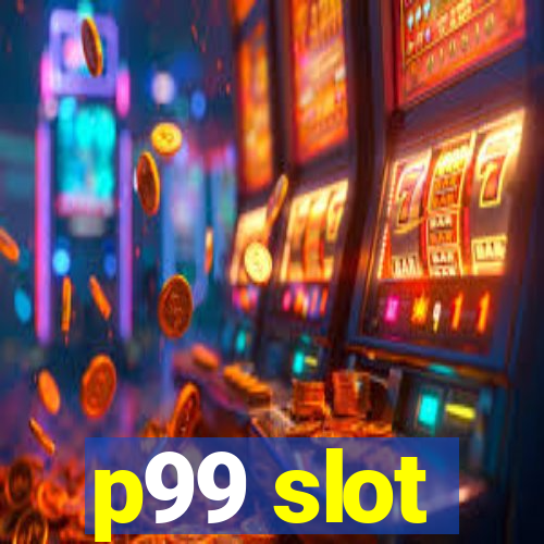 p99 slot