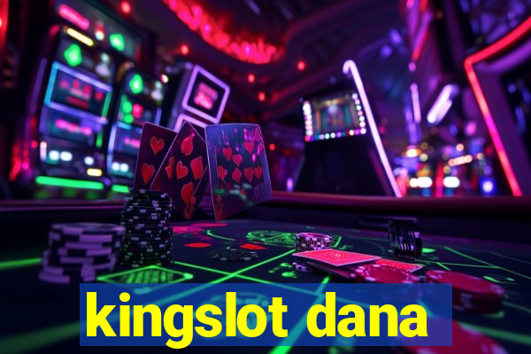 kingslot dana