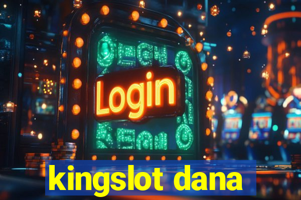 kingslot dana