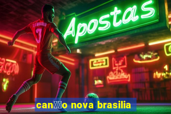 can莽茫o nova brasilia