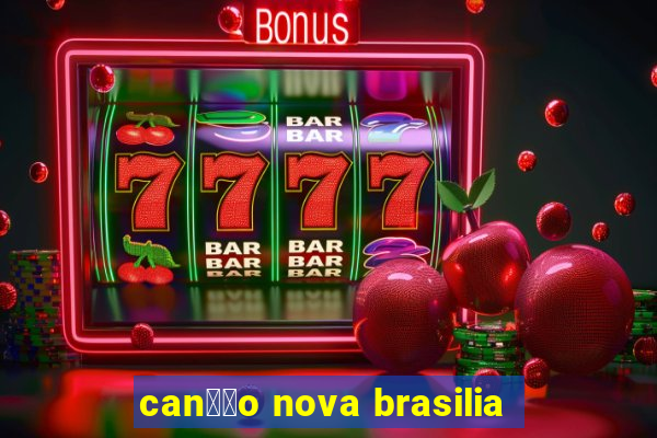 can莽茫o nova brasilia