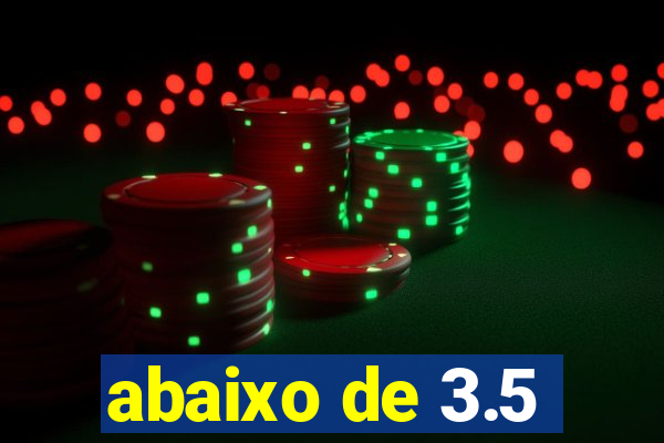 abaixo de 3.5