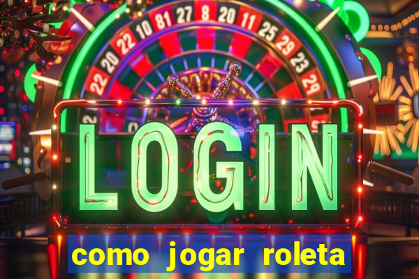 como jogar roleta de cassino