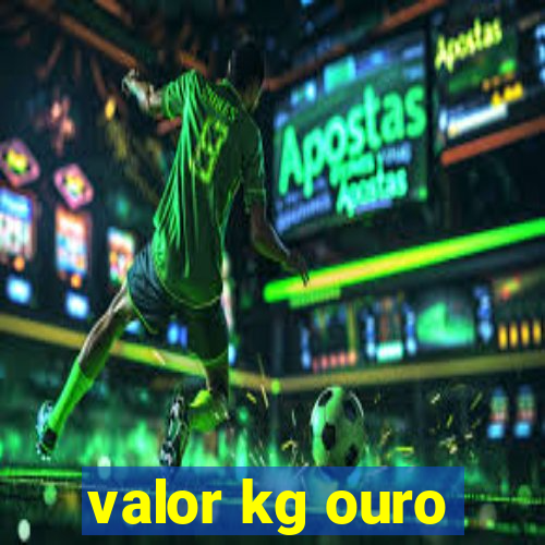 valor kg ouro