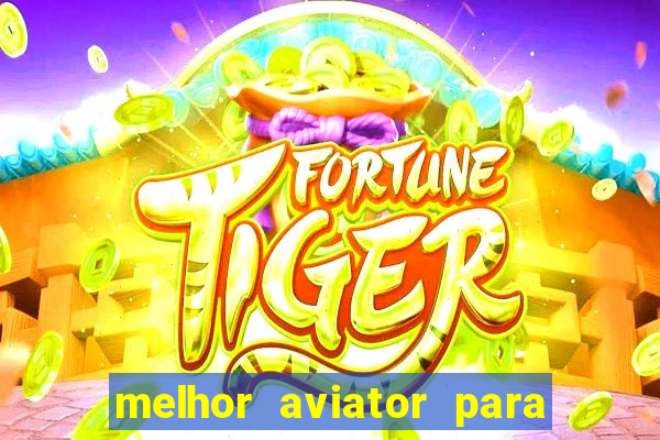 melhor aviator para ganhar dinheiro