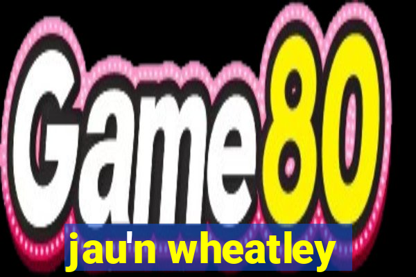 jau'n wheatley