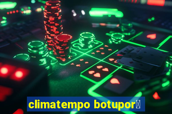 climatempo botupor茫