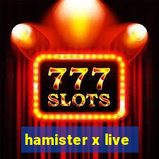 hamister x live