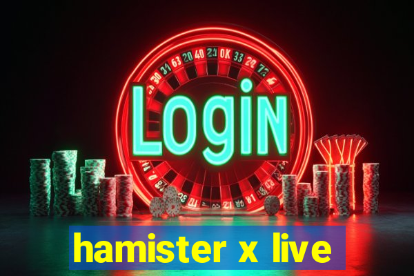 hamister x live