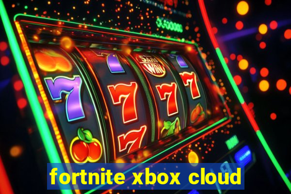 fortnite xbox cloud