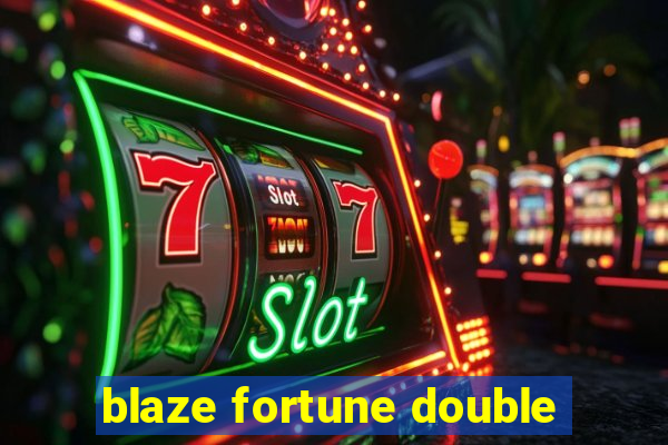 blaze fortune double