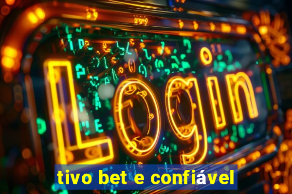 tivo bet e confiável