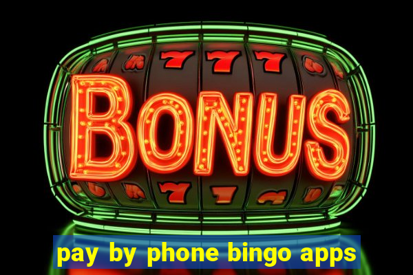 pay by phone bingo apps