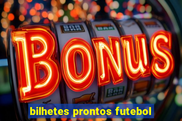 bilhetes prontos futebol