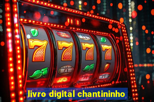 livro digital chantininho