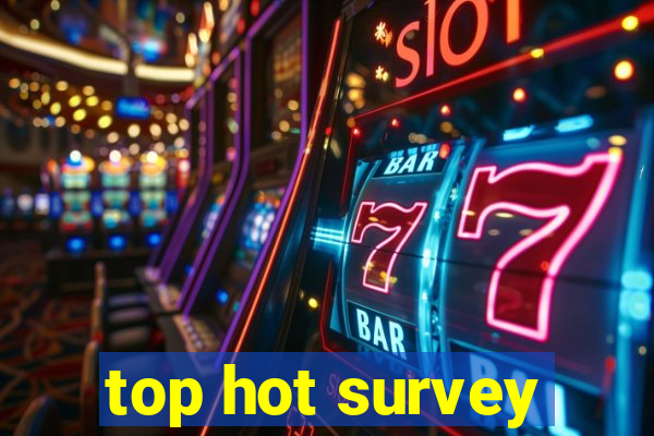 top hot survey