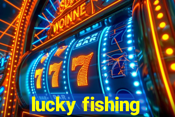 lucky fishing