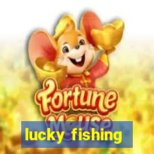 lucky fishing