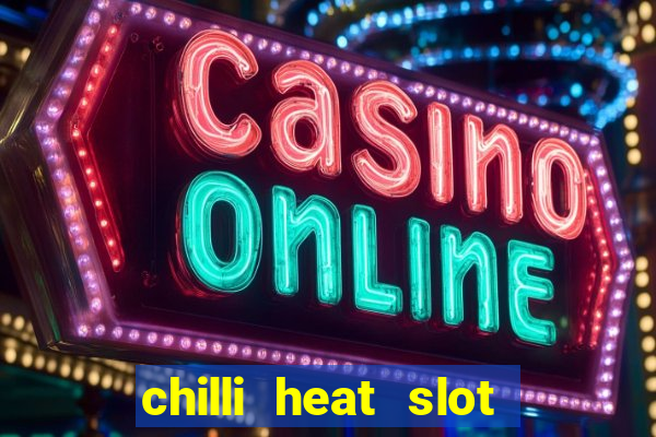 chilli heat slot soldi veri