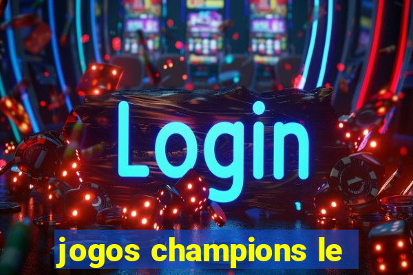 jogos champions le