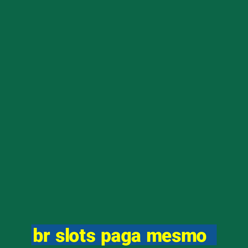 br slots paga mesmo