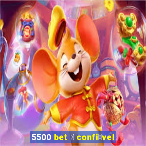 5500 bet 茅 confi谩vel