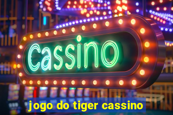 jogo do tiger cassino